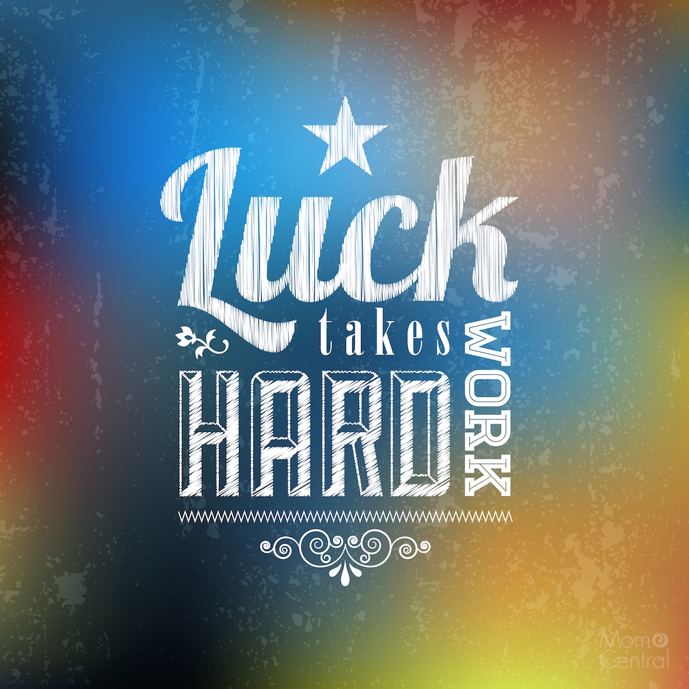 Luck Takes Hard Work